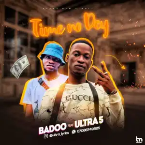 Badoo - Time No Dey (Feat. Ultra 5)
